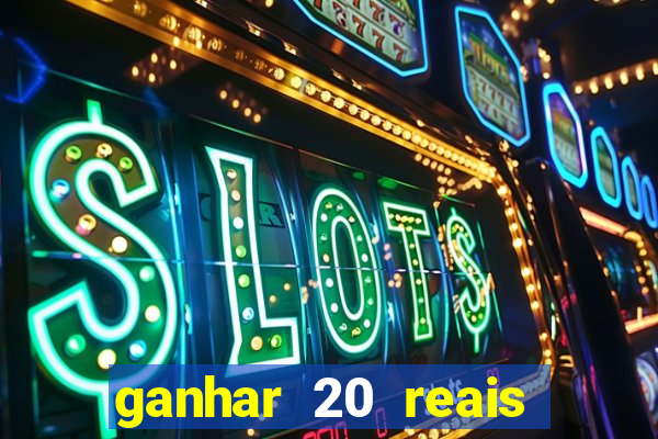 ganhar 20 reais por cadastro